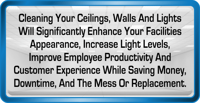 Cleaning Ceiling, Walls and Lights will significantly enhance your facility